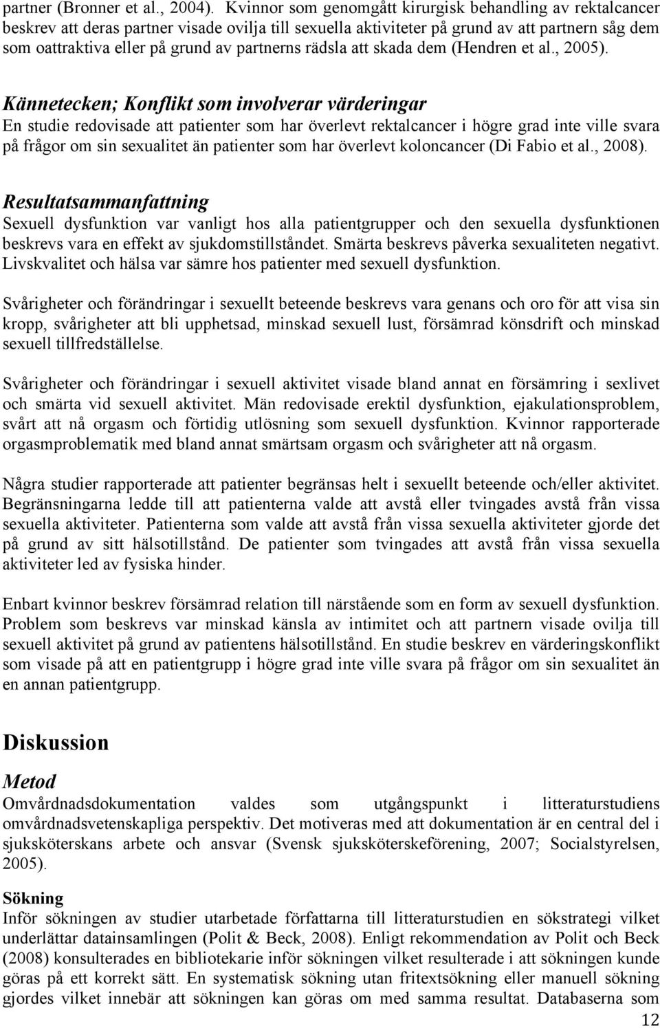 partnerns rädsla att skada dem (Hendren et al., 2005).