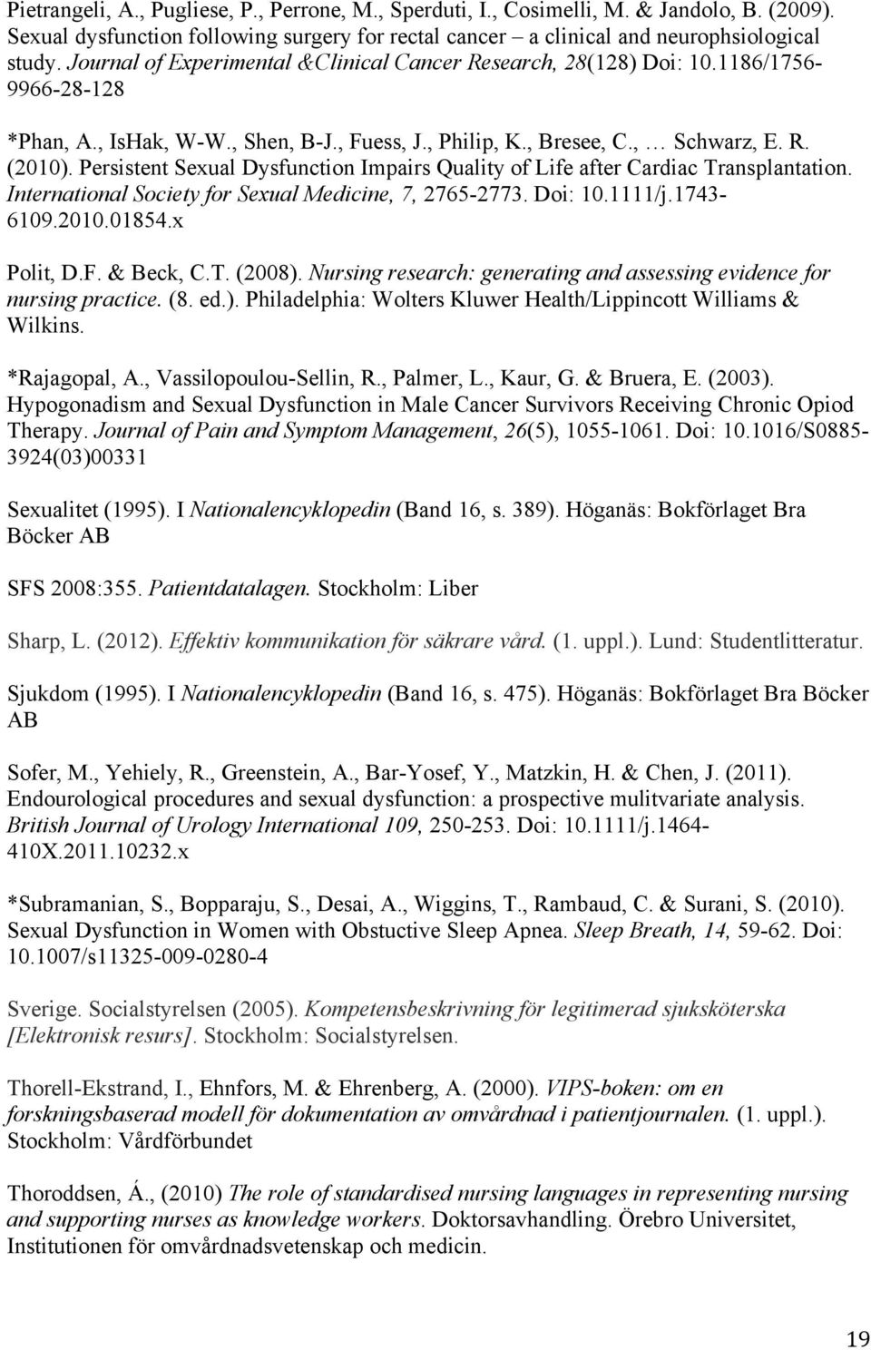 Persistent Sexual Dysfunction Impairs Quality of Life after Cardiac Transplantation. International Society for Sexual Medicine, 7, 2765-2773. Doi: 10.1111/j.1743-6109.2010.01854.x Polit, D.F.