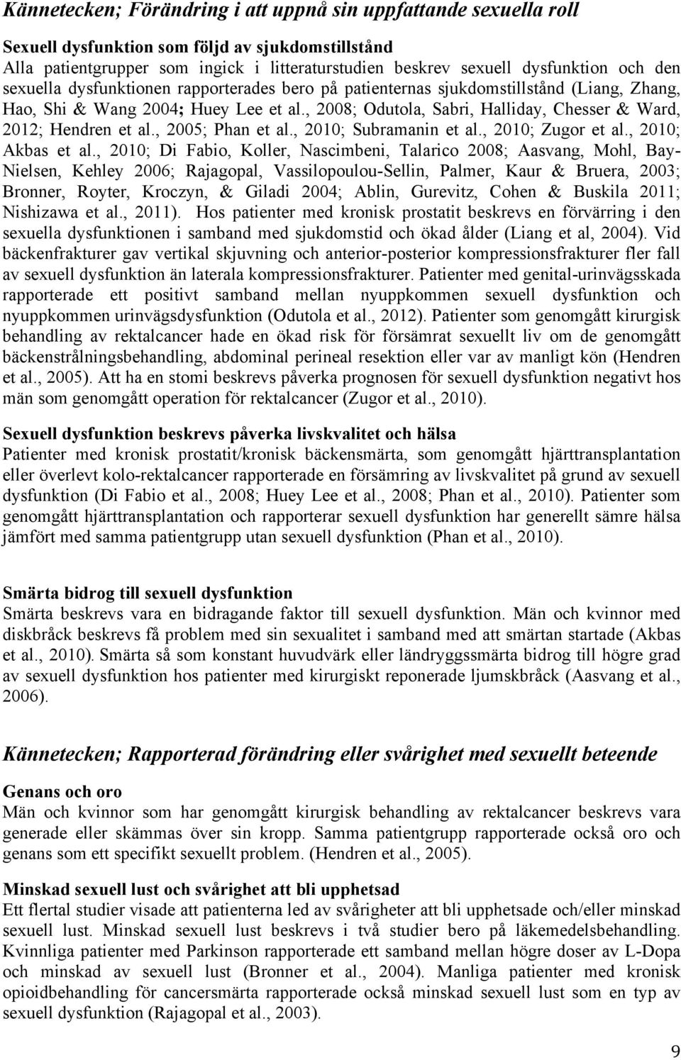 , 2008; Odutola, Sabri, Halliday, Chesser & Ward, 2012; Hendren et al., 2005; Phan et al., 2010; Subramanin et al., 2010; Zugor et al., 2010; Akbas et al.