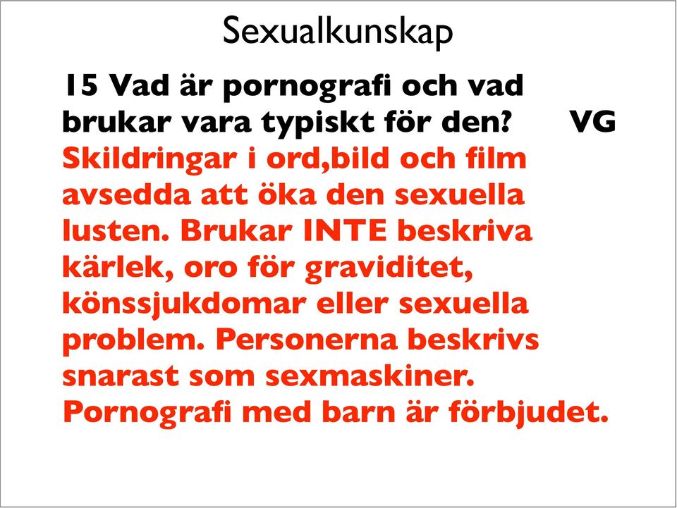 Brukar INTE beskriva kärlek, oro för graviditet, könssjukdomar eller