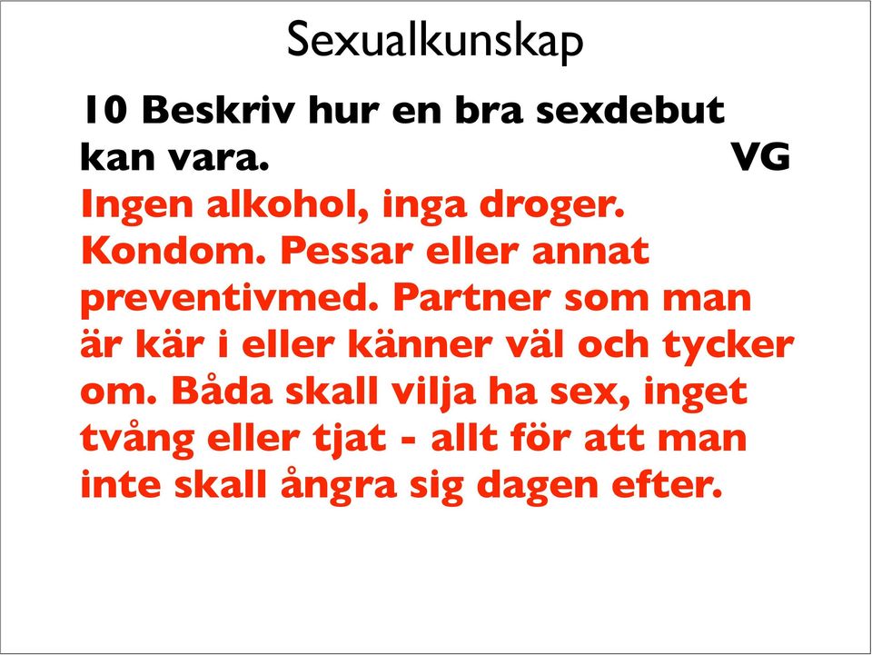 Pessar eller annat preventivmed.