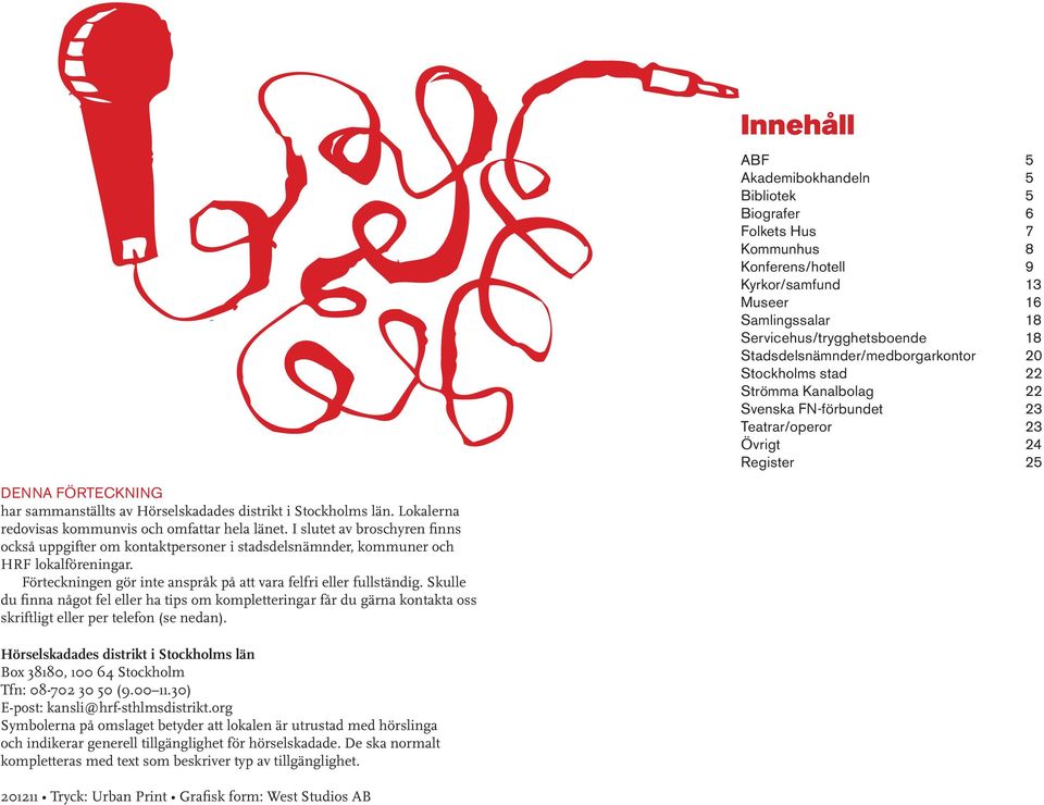 distrikt i Stockholms län. Lokalerna redovisas kommunvis och omfattar hela länet. I slutet av broschyren finns också uppgifter om kontaktpersoner i stadsdelsnämnder, kommuner och HRF lokalföreningar.