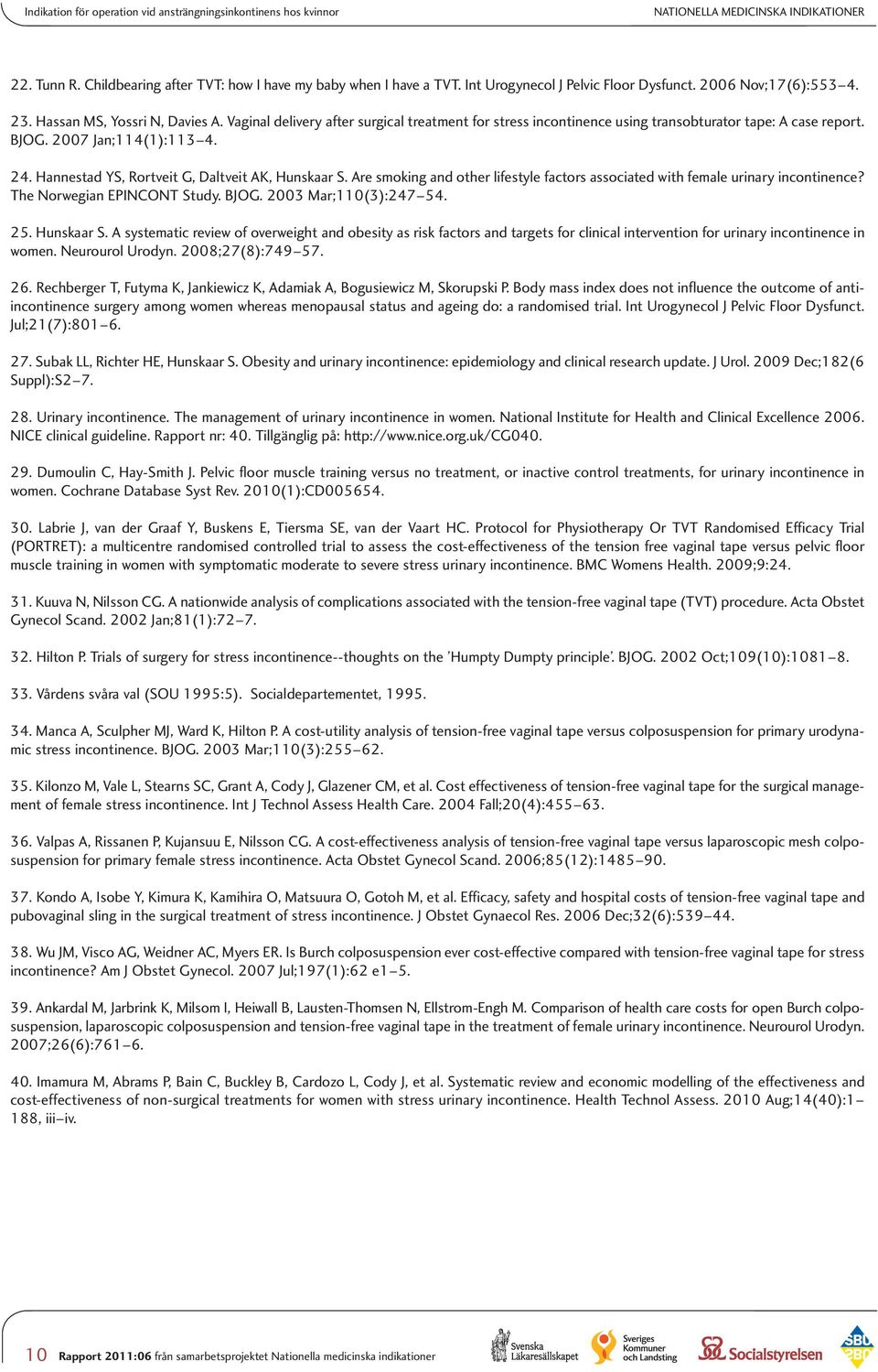 Vaginal delivery after surgical treatment for stress incontinence using transobturator tape: A case report. BJOG. 2007 Jan;114(1):113 4. 24. Hannestad YS, Rortveit G, Daltveit AK, Hunskaar S.