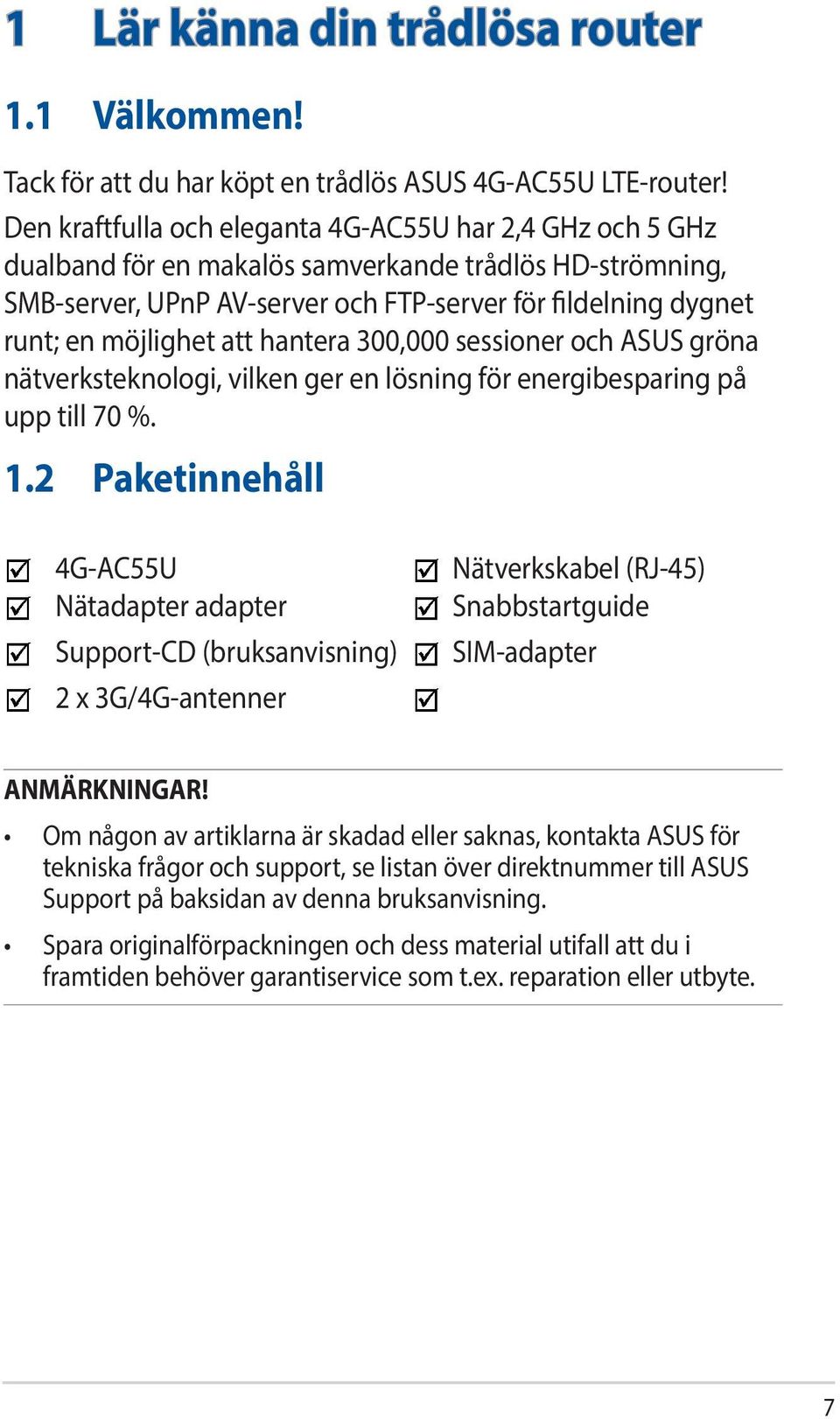 att hantera 300,000 sessioner och ASUS gröna nätverksteknologi, vilken ger en lösning för energibesparing på upp till 70 %. 1.