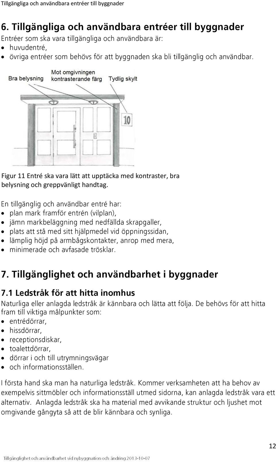 Figur 11 Entré ska vara lätt att upptäcka med kontraster, bra belysning och greppvänligt handtag.