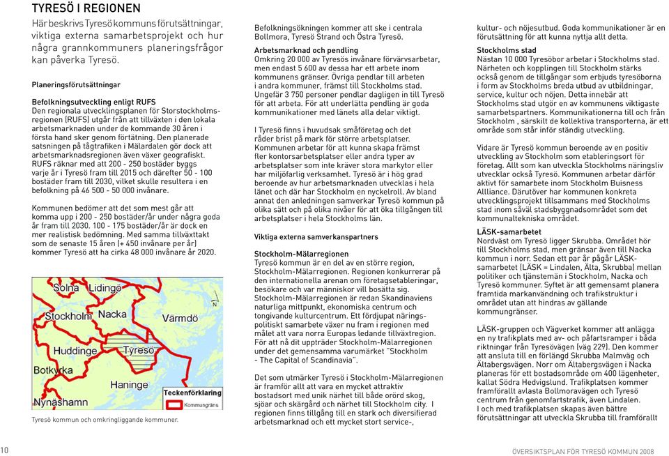 30 åren i första hand sker genom förtätning. Den planerade satsningen på tågtrafiken i Mälardalen gör dock att arbetsmarknadsregionen även växer geografiskt.