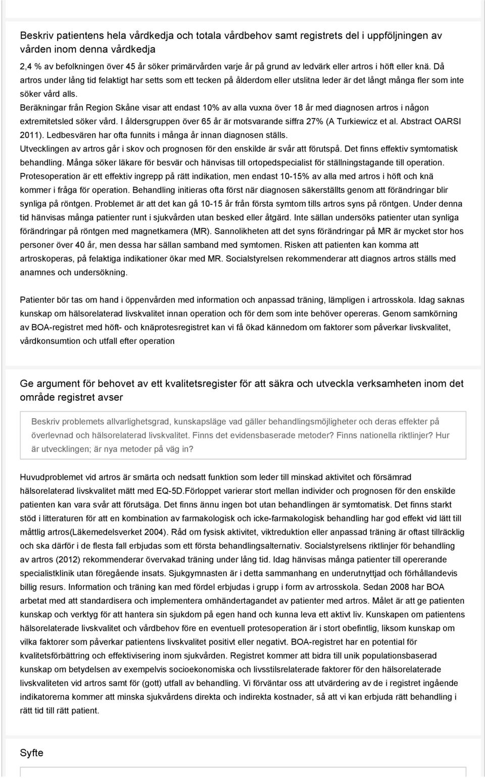 Beräkningar från Region Skåne visar att endast 10% av alla vuxna över 18 år med diagnosen artros i någon extremitetsled söker vård.