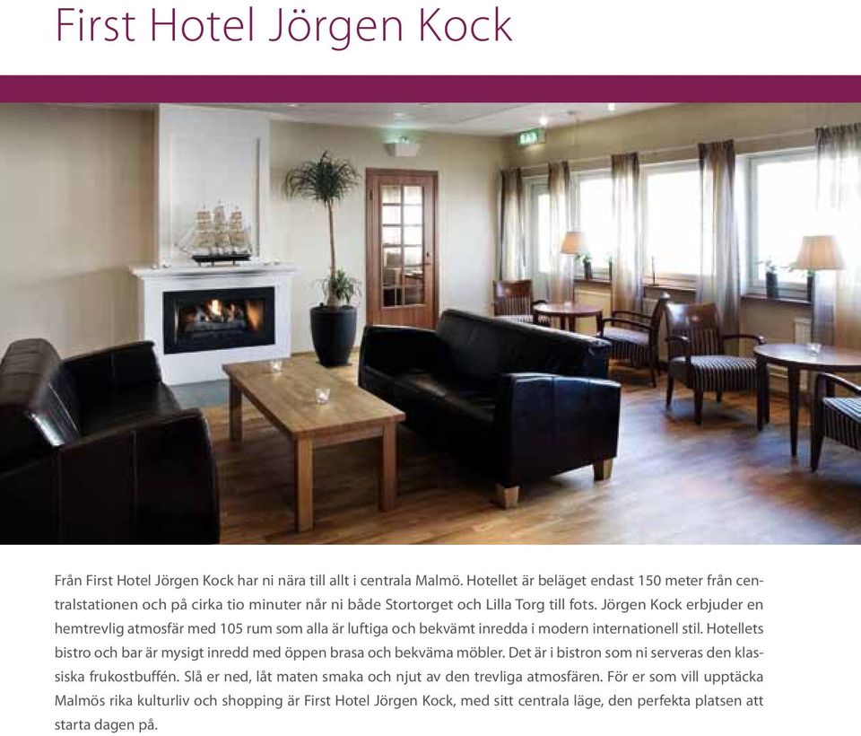 Jörgen Kock erbjuder en hemtrevlig atmosfär med 105 rum som alla är luftiga och bekvämt inredda i modern internationell stil.