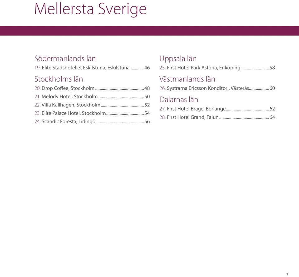 Elite Palace Hotel, Stockholm...54 24. Scandic Foresta, Lidingö...56 Uppsala län 25. First Hotel Park Astoria, Enköping.