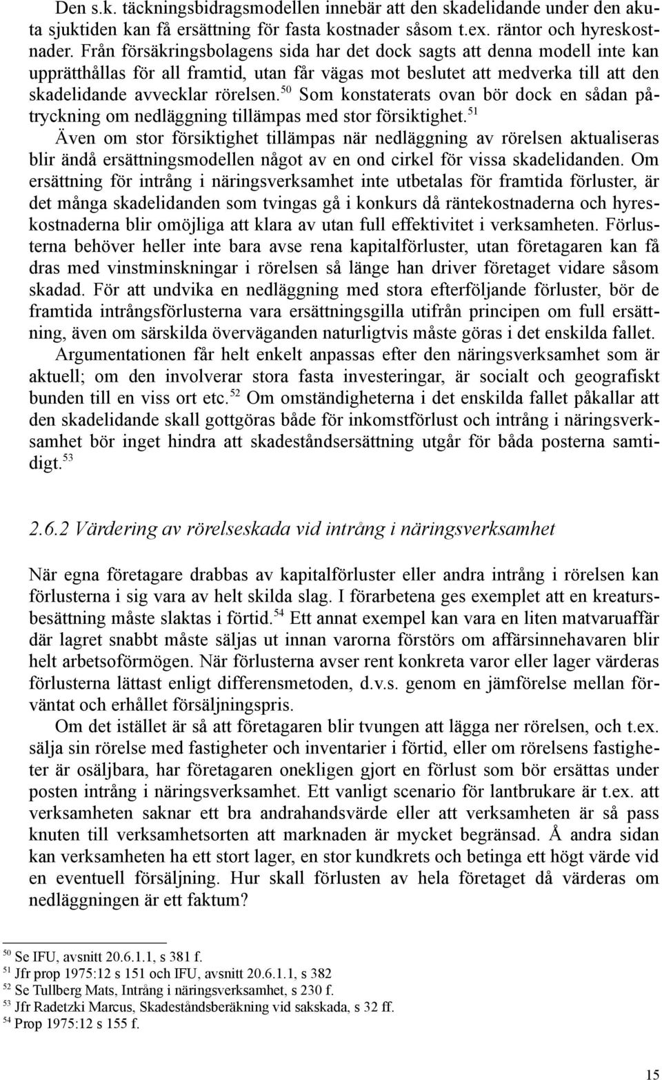 50 Som konstaterats ovan bör dock en sådan påtryckning om nedläggning tillämpas med stor försiktighet.