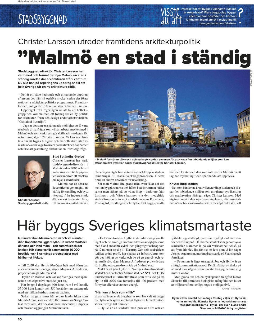 arkitekturpolitik Malmö en stad i ständig Stadsbyggnadsdirektör Christer Larsson har varit med och format det nya Malmö, en stad i ständig rörelse där arkitekturen står i centrum.