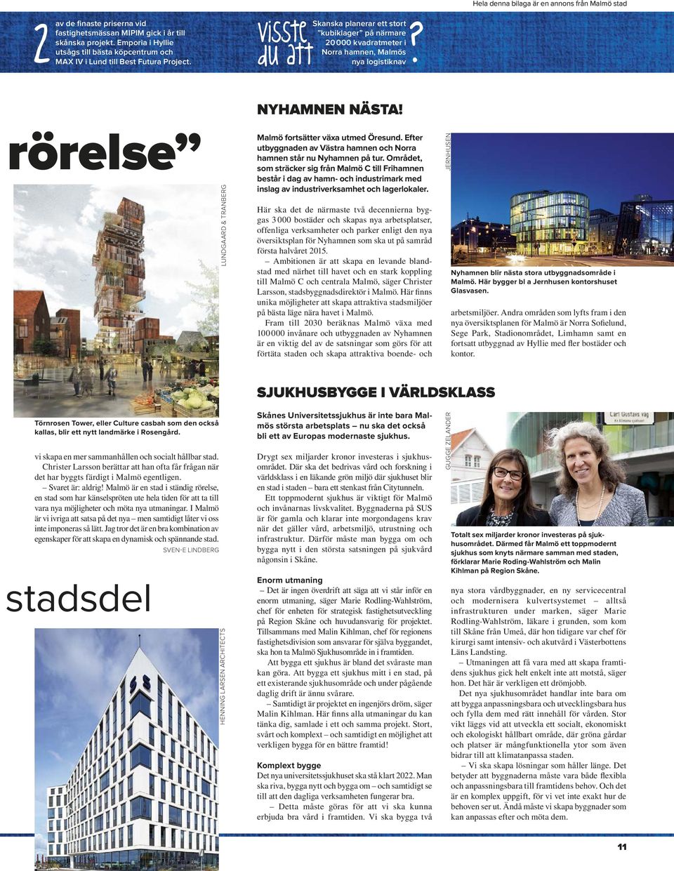 du att nya logistiknav Hela denna bilaga är en annons från Malmö stad Nyhamnen nästa! rörelse Törnrosen Tower, eller Culture casbah som den också kallas, blir ett nytt landmärke i Rosengård.