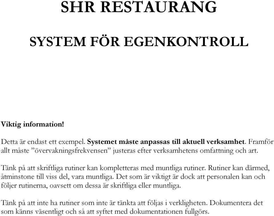 Tänk på att skriftliga rutiner kan kompletteras med muntliga rutiner. Rutiner kan därmed, åtminstone till viss del, vara muntliga.