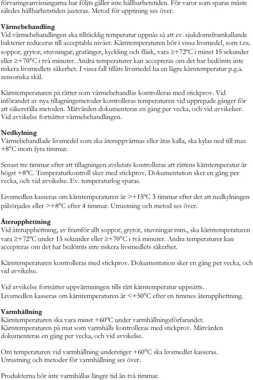 soppor, grytor, stuvningar, gratänger, kyckling och fläsk, vara +72ºC i minst 15 sekunder eller +70 C i två minuter.