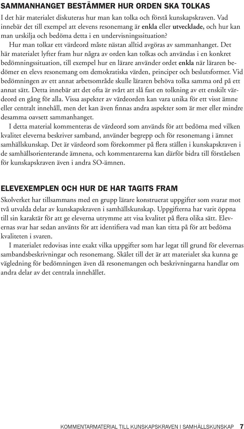 Hur man tolkar ett värdeord måste nästan alltid avgöras av sammanhanget.
