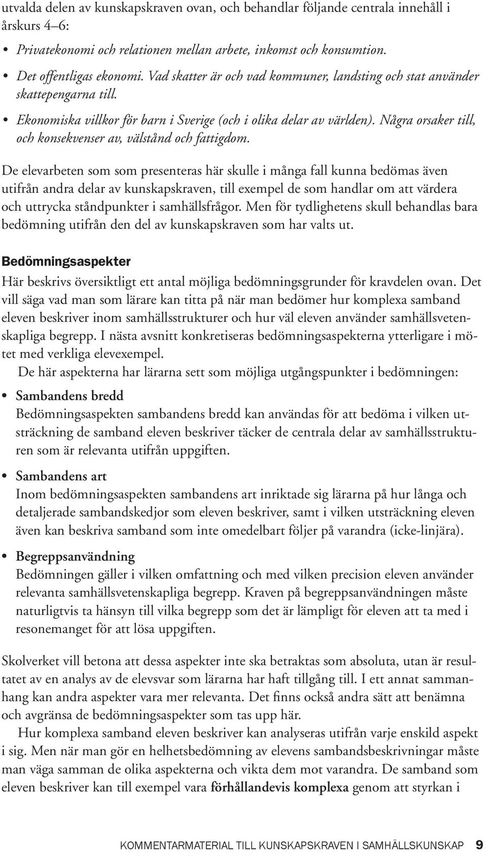Några orsaker till, och konsekvenser av, välstånd och fattigdom.