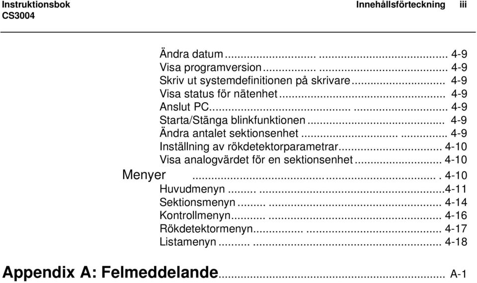 ..... 4-9 Inställning av rökdetektorparametrar... 4-10 Visa analogvärdet för en sektionsenhet... 4-10 Menyer.... 4-10 Huvudmenyn.