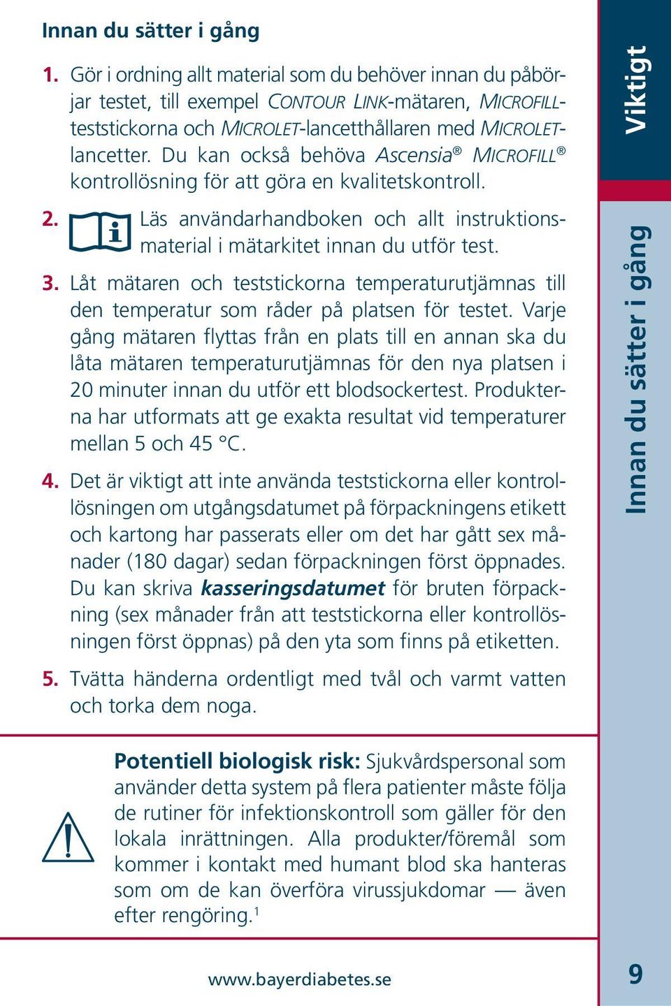 Du kan också behöva Ascensia MICROFILL kontrollösning för att göra en kvalitetskontroll. 2. Läs användarhandboken och allt instruktionsmaterial i mätarkitet innan du utför test. 3.