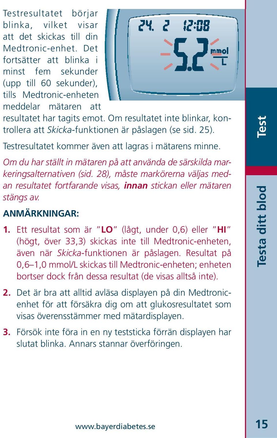 Om resultatet inte blinkar, kontrollera att Skicka-funktionen är påslagen (se sid. 25). Testresultatet kommer även att lagras i mätarens minne.