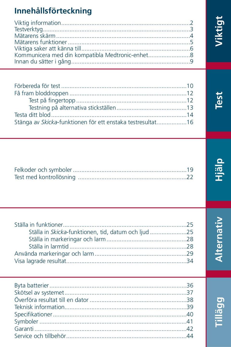 ..14 Stänga av Skicka-funktionen för ett enstaka testresultat...16 Test Felkoder och symboler...19 Test med kontrollösning...22 Hjälp Ställa in funktioner.