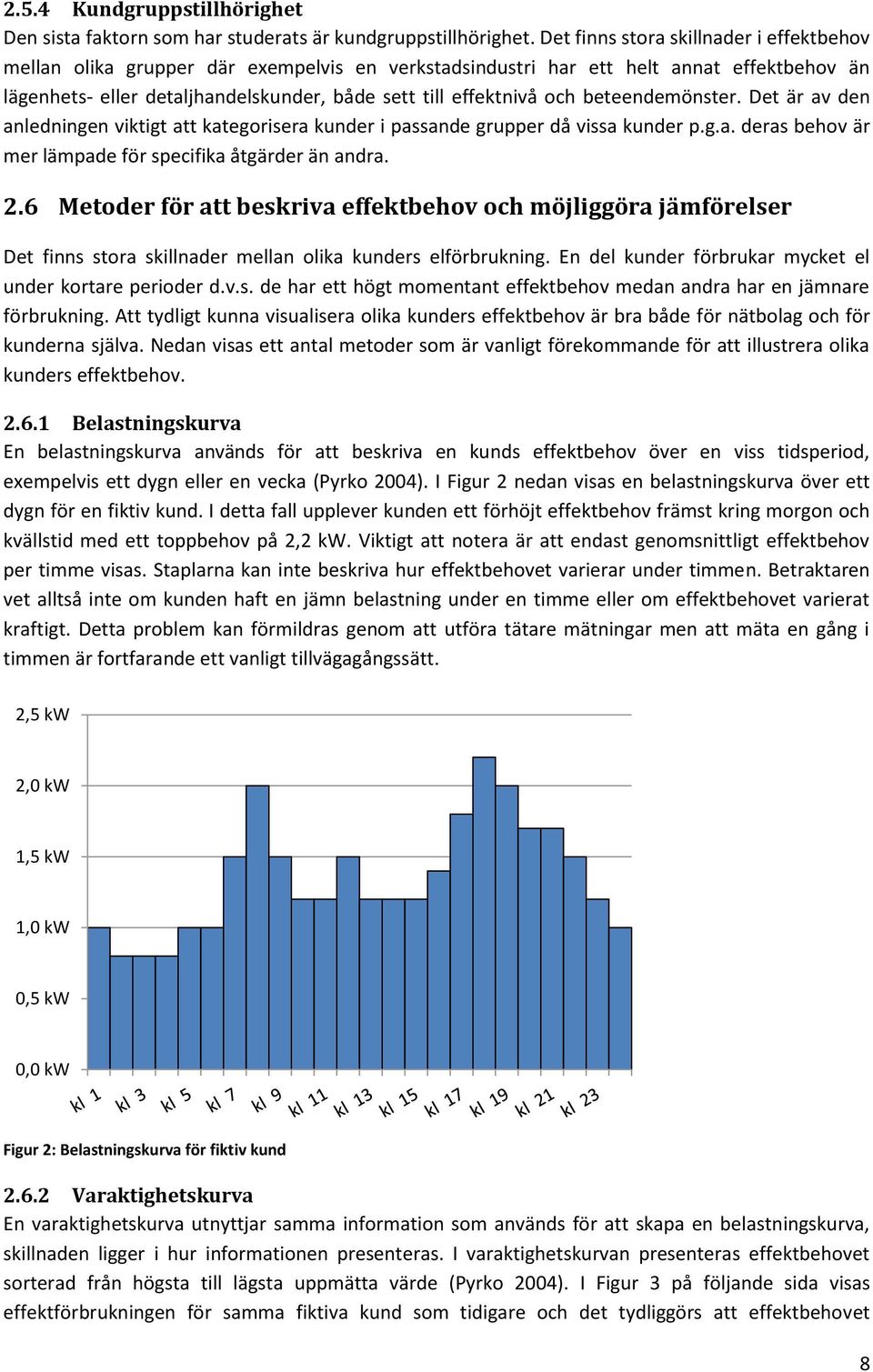 beteendemönster. Det är av den anledningen viktigt att kategorisera kunder i passande grupper då vissa kunder p.g.a. deras behov är mer lämpade för specifika åtgärder än andra. 2.