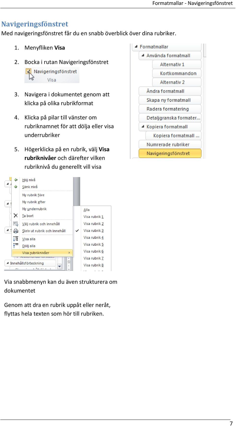 Klicka på pilar till vänster om rubriknamnet för att dölja eller visa underrubriker 5.