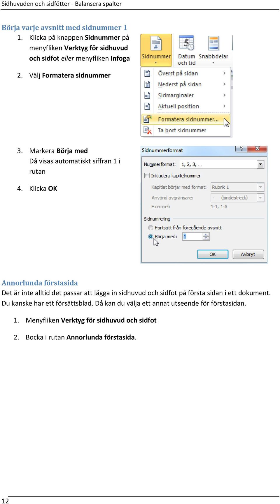 Markera Börja med Då visas automatiskt siffran 1 i rutan 4.