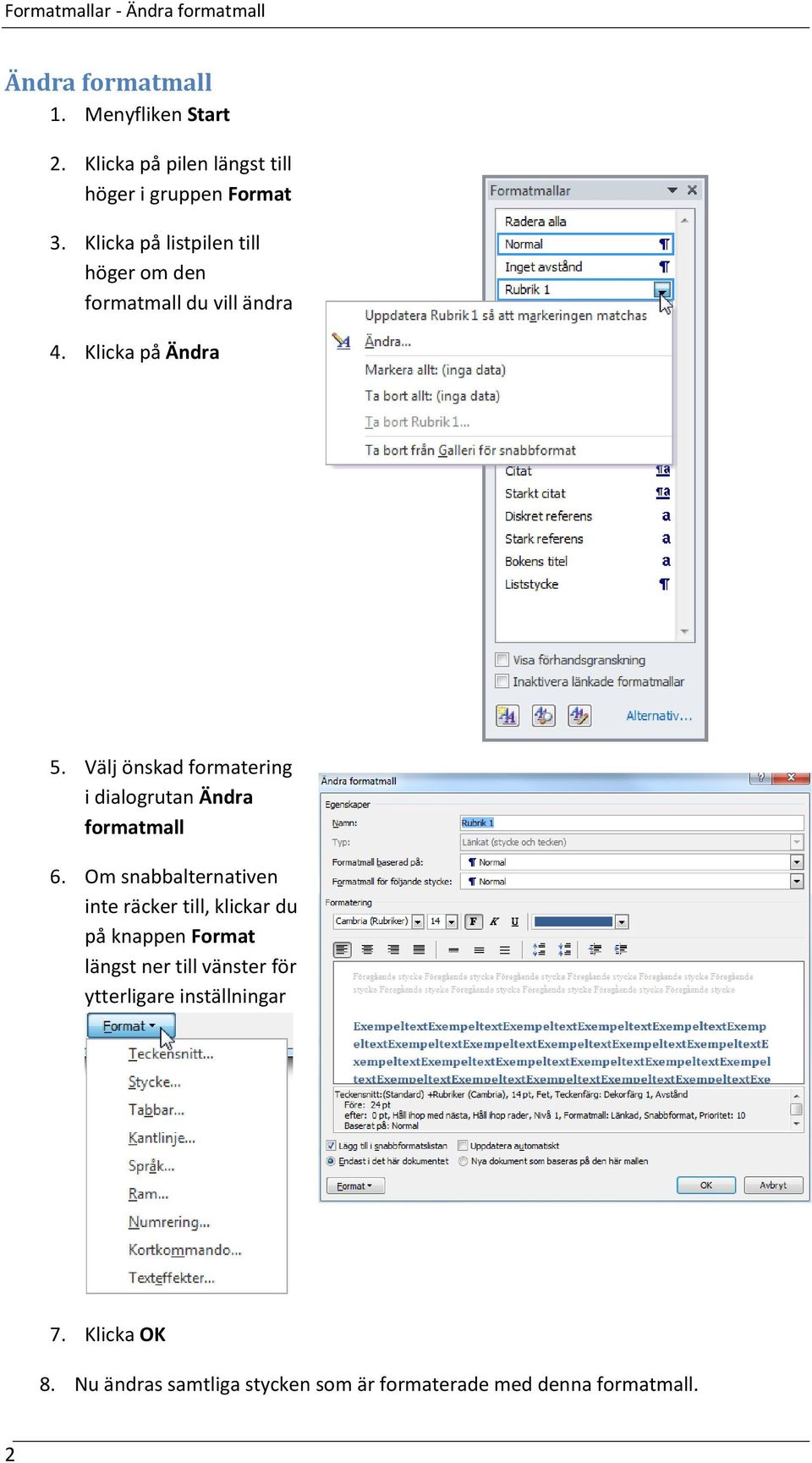 Klicka på Ändra 5. Välj önskad formatering i dialogrutan Ändra formatmall 6.