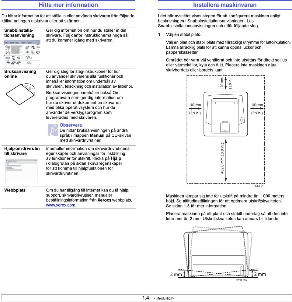 Följ därför instruktionerna noga så att du kommer igång med skrivaren.