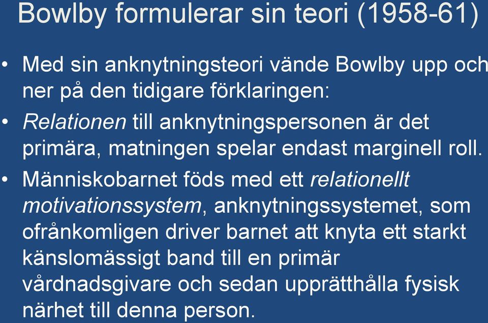 Människobarnet föds med ett relationellt motivationssystem, anknytningssystemet, som ofrånkomligen driver