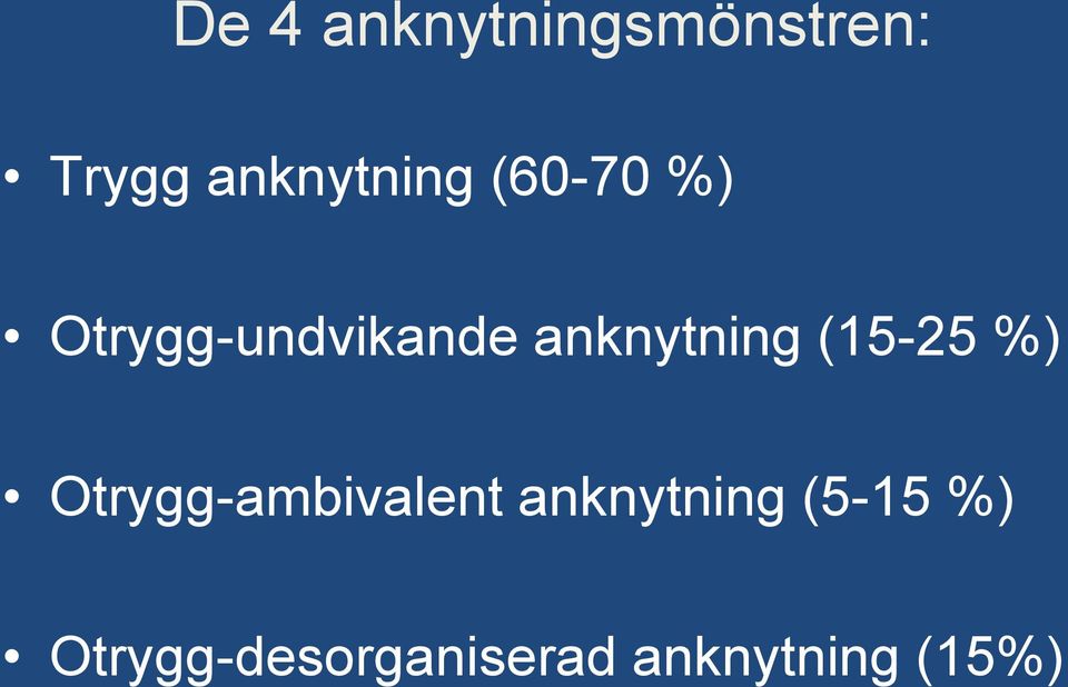 anknytning (15-25 %) Otrygg-ambivalent