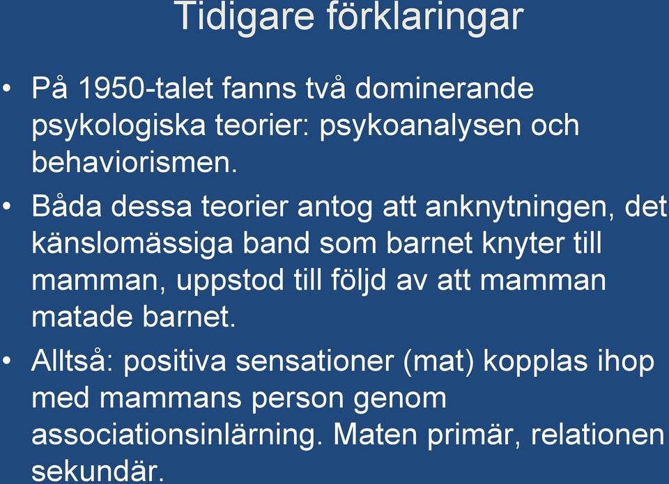 Båda dessa teorier antog att anknytningen, det känslomässiga band som barnet knyter till mamman,