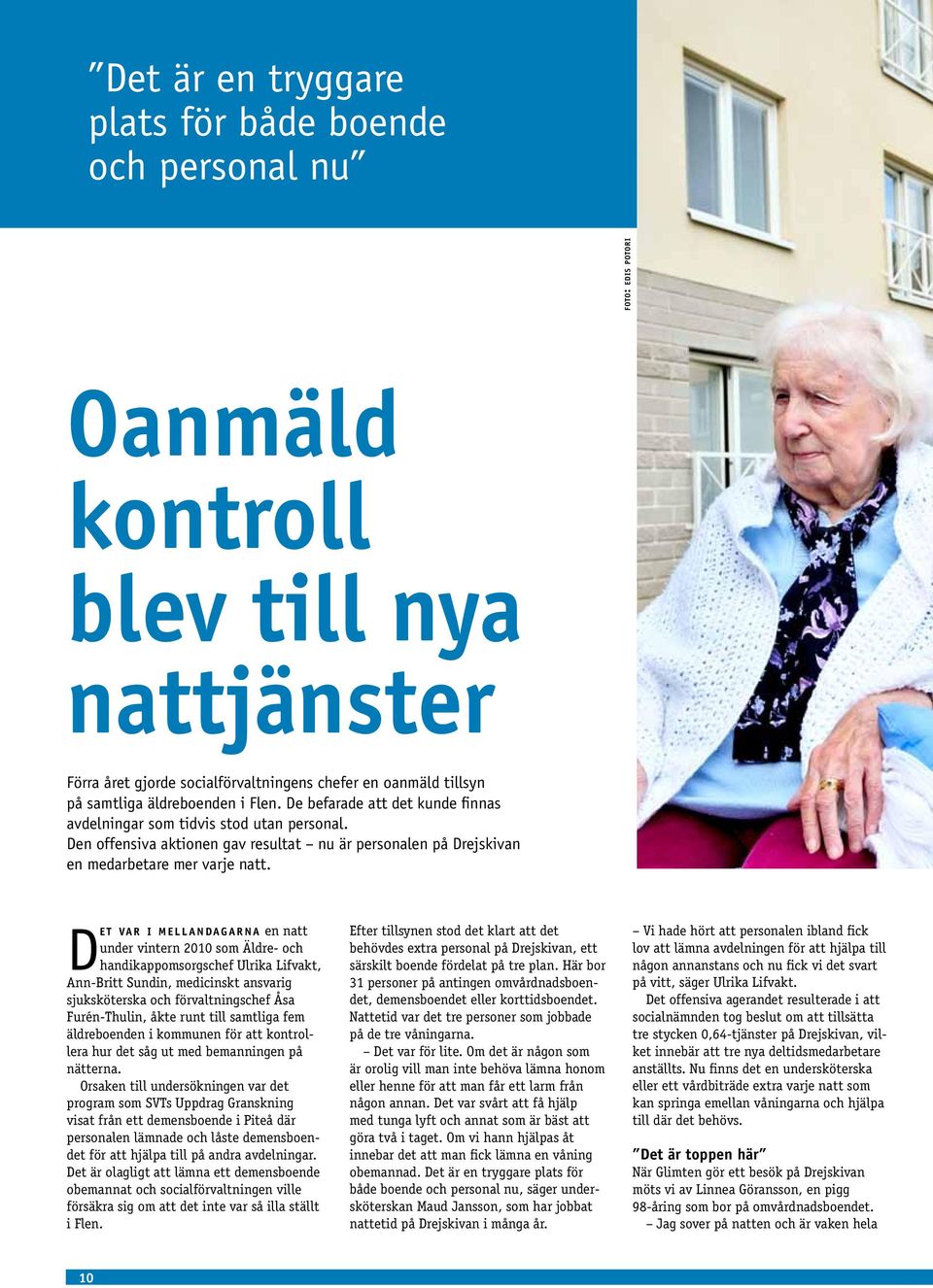 De t va r i m e l l a n daga r n a en natt under vintern 2010 som Äldre- och handikappomsorgschef Ulrika Lifvakt, Ann-Britt Sundin, medicinskt ansvarig sjuksköterska och förvaltningschef Åsa