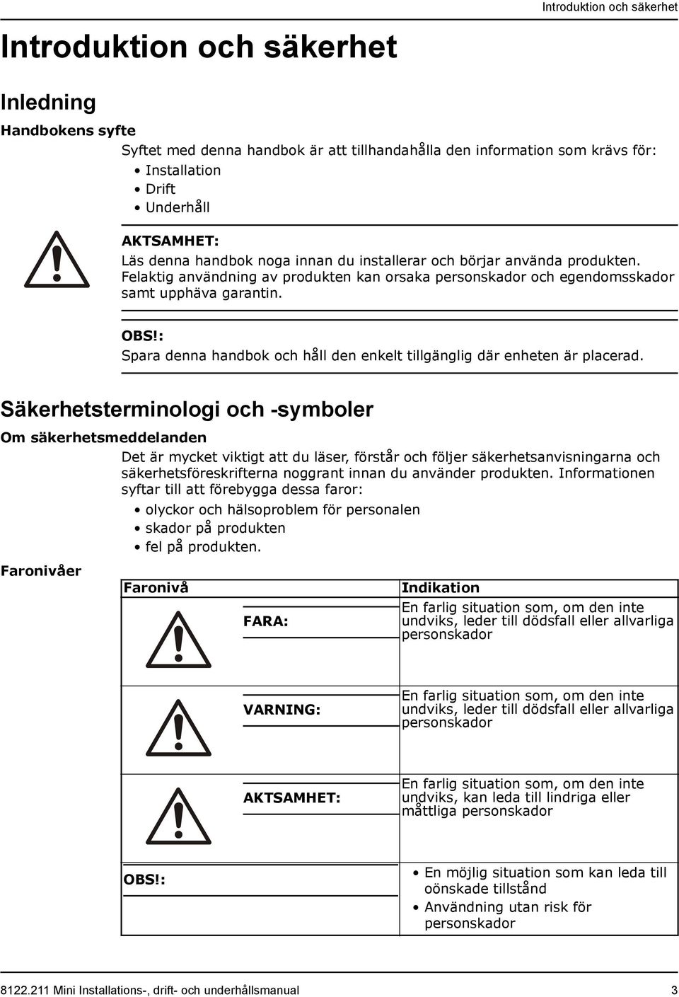 : Spara denna handbok och håll den enkelt tillgänglig där enheten är placerad.