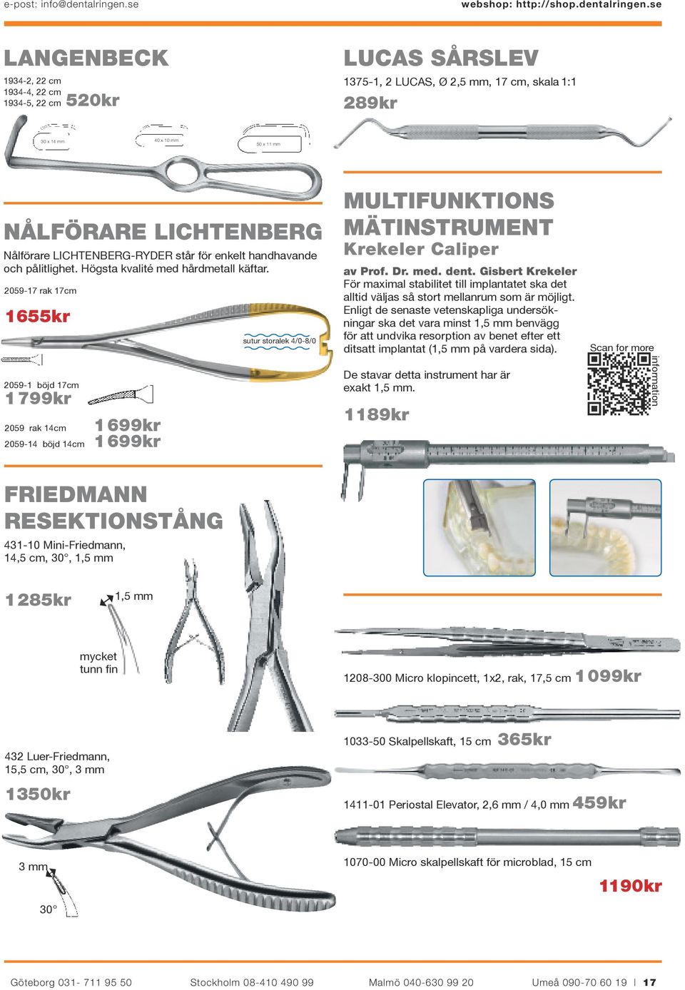 MÄTINSTRUMENT Nålförare LICHTENBERG-RYDER står för enkelt handhavande och pålitlighet. Högsta kvalité med hårdmetall käftar.