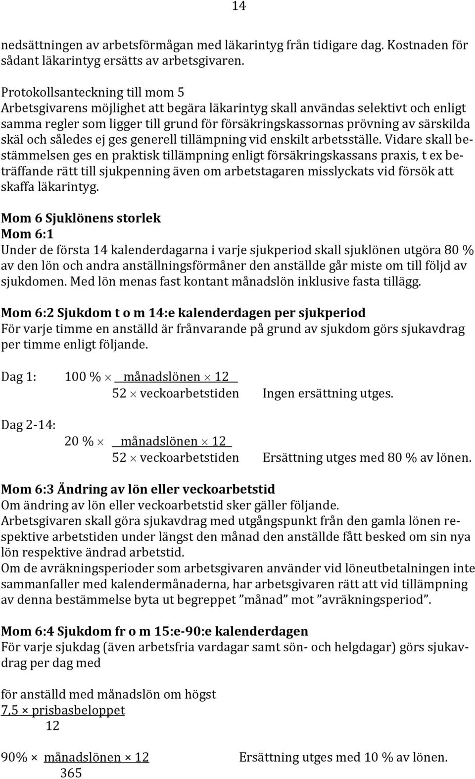 skäl och således ej ges generell tillämpning vid enskilt arbetsställe.