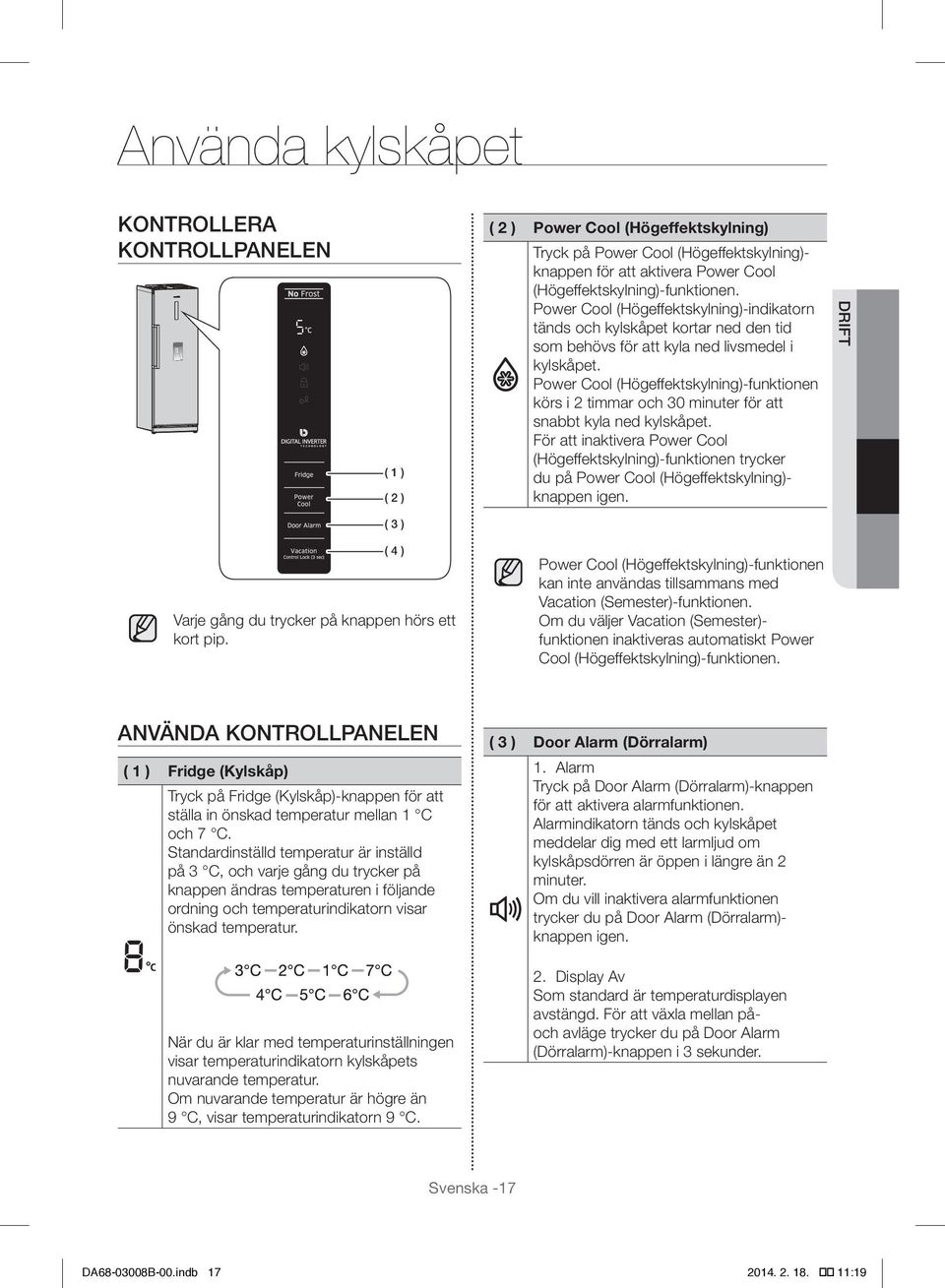 Power Cool (Högeffektskylning)-funktionen körs i 2 timmar och 30 minuter för att snabbt kyla ned kylskåpet.