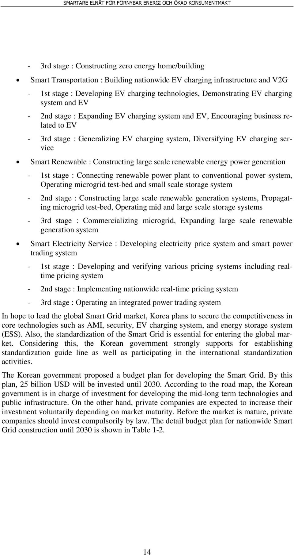 Renewable : Constructing large scale renewable energy power generation - 1st stage : Connecting renewable power plant to conventional power system, Operating microgrid test-bed and small scale