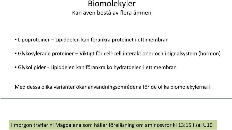 Lipiddelen kan förankra kolhydratdelen i ett membran Med dessa olika varianter ökar användningsområdena