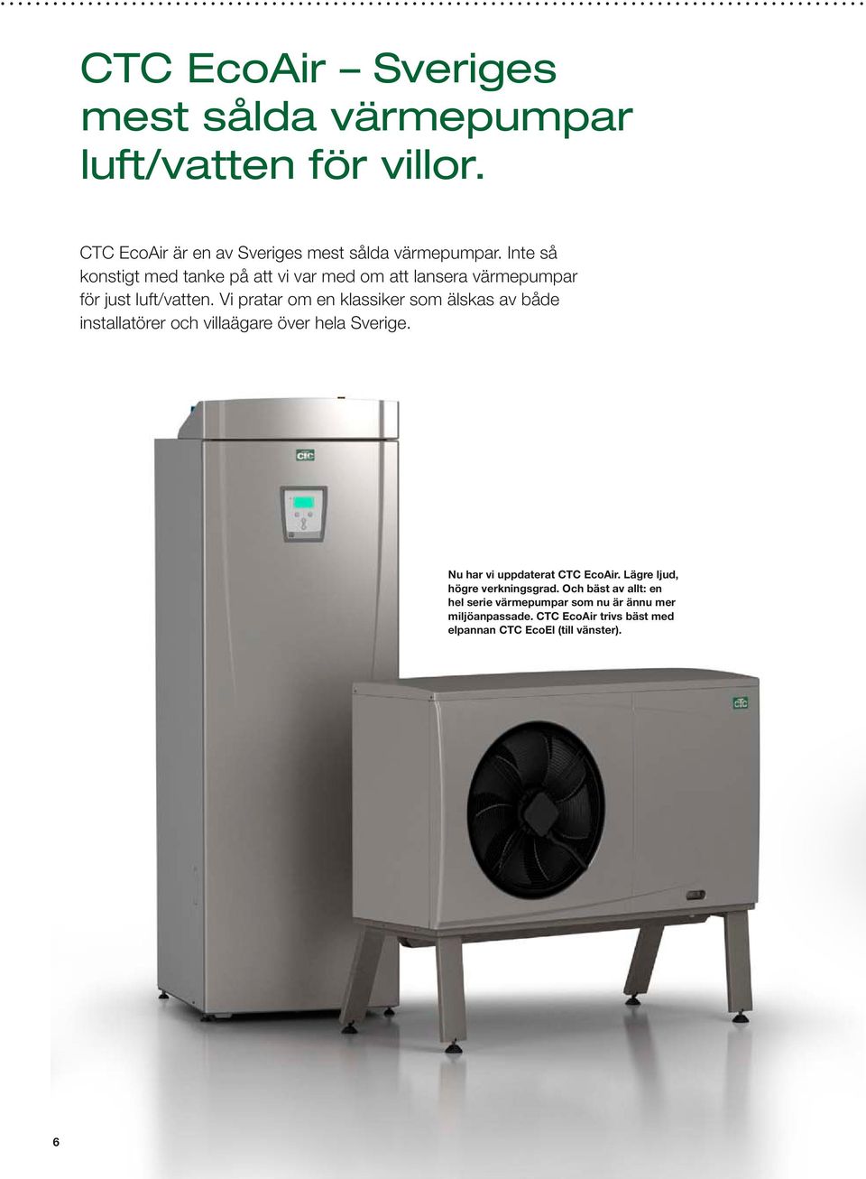 Vi pratar om en klassiker som älskas av både installatörer och villaägare över hela Sverige. Nu har vi uppdaterat CTC EcoAir.