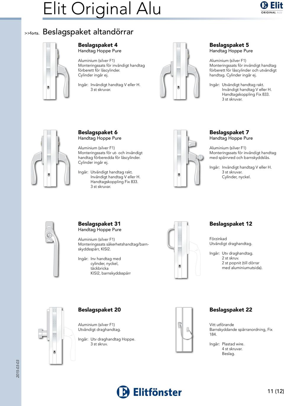 Handtagskoppling Fix 833. Beslagspaket 6 Monteringssats för ut- och invändigt handtag förberedda för låscylinder. Cylinder ingår ej. Ingår: Utvändigt handtag rakt. Invändigt handtag V eller H.