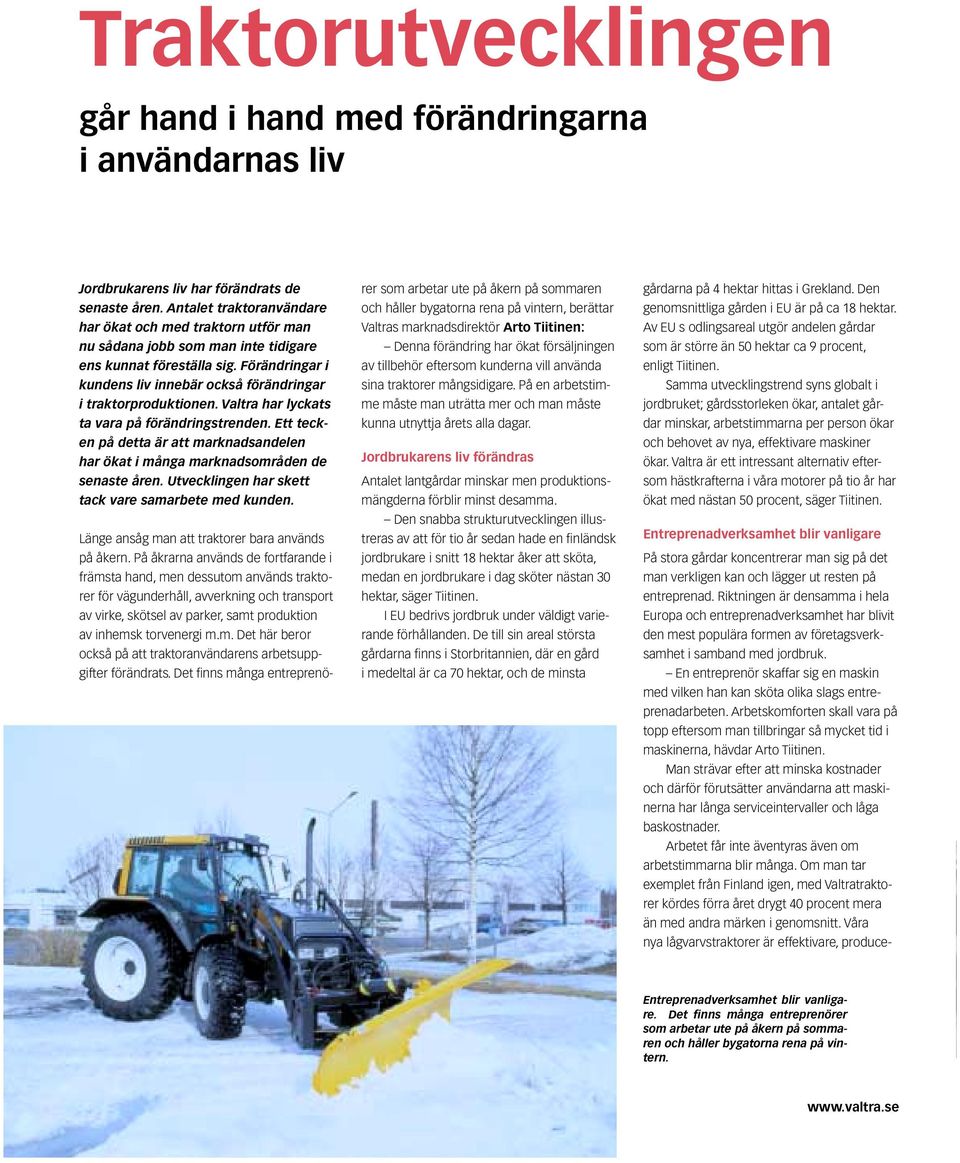 Förändringar i kundens liv innebär också förändringar i traktorproduktionen. Valtra har lyckats ta vara på förändringstrenden.