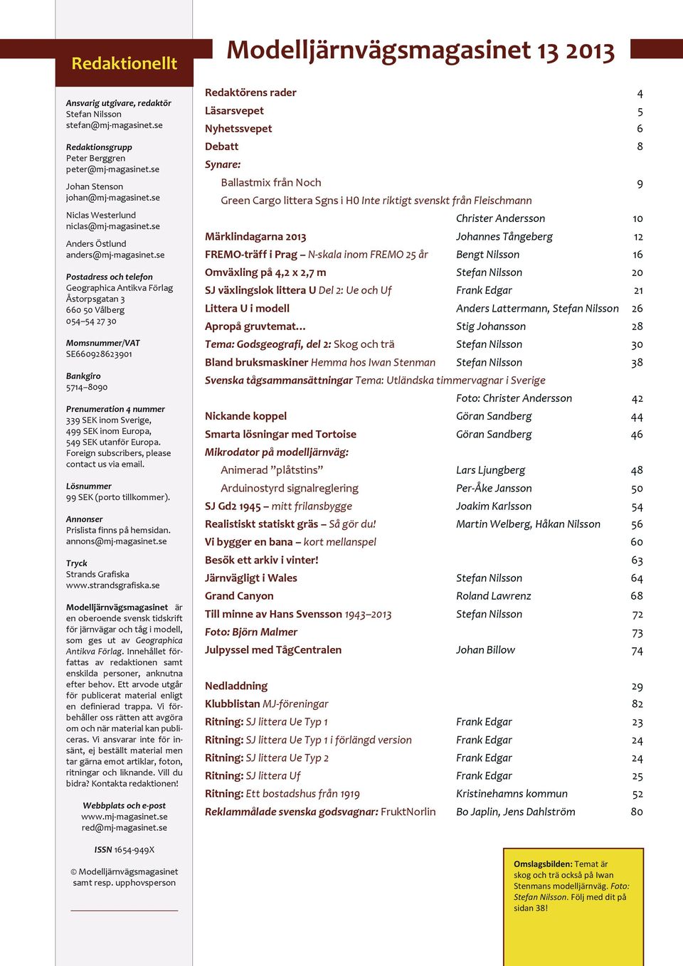 se Postadress och telefon Geographica Antikva Förlag Åstorpsgatan 3 660 50 Vålberg 054 54 27 30 Momsnummer/VAT SE660928623901 Bankgiro 5714 8090 Prenumeration 4 nummer 339 SEK inom Sverige, 499 SEK