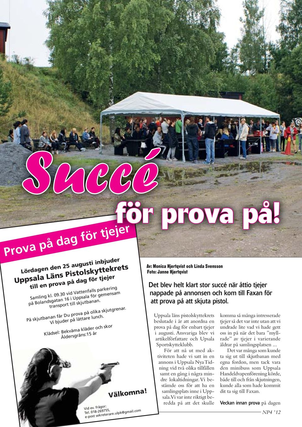 Klädsel: Bekväma kläder och skor Åldersgräns:15 år Vid ev. frågor: Tel. 018-269755, e-post sekreterare.ulpk@gmail.com för prova på! Välkomna!