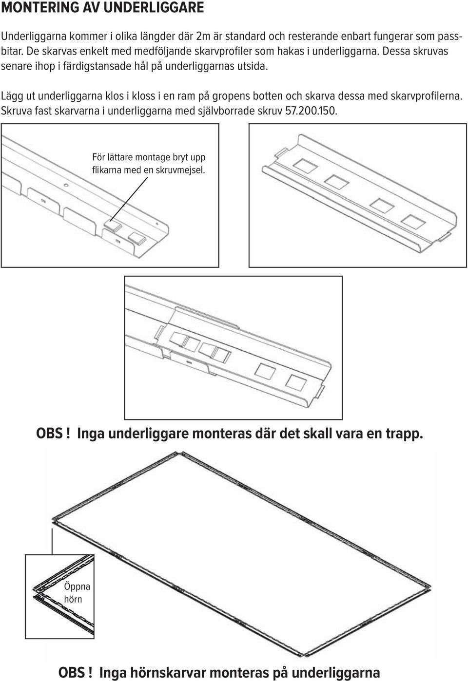 Skruva fast skarvarna i underliggarna med självborrade skruv 57.200.50.