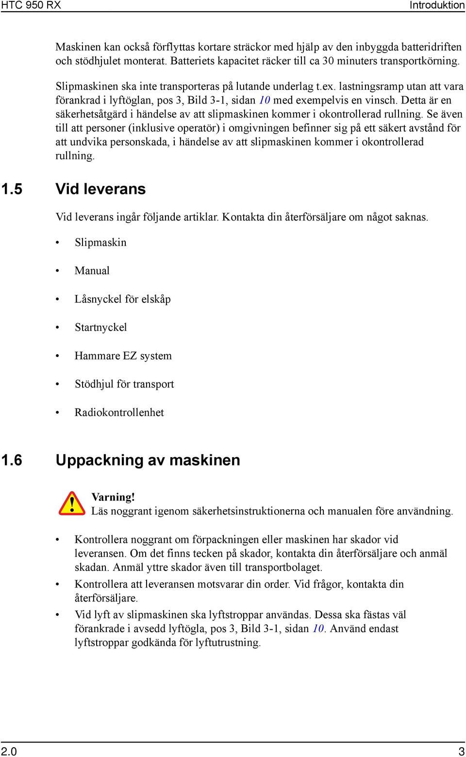 lastningsramp utan att vara förankrad i lyftöglan, pos 3, Bild 3-1, sidan 10 med exempelvis en vinsch. Detta är en säkerhetsåtgärd i händelse av att slipmaskinen kommer i okontrollerad rullning.