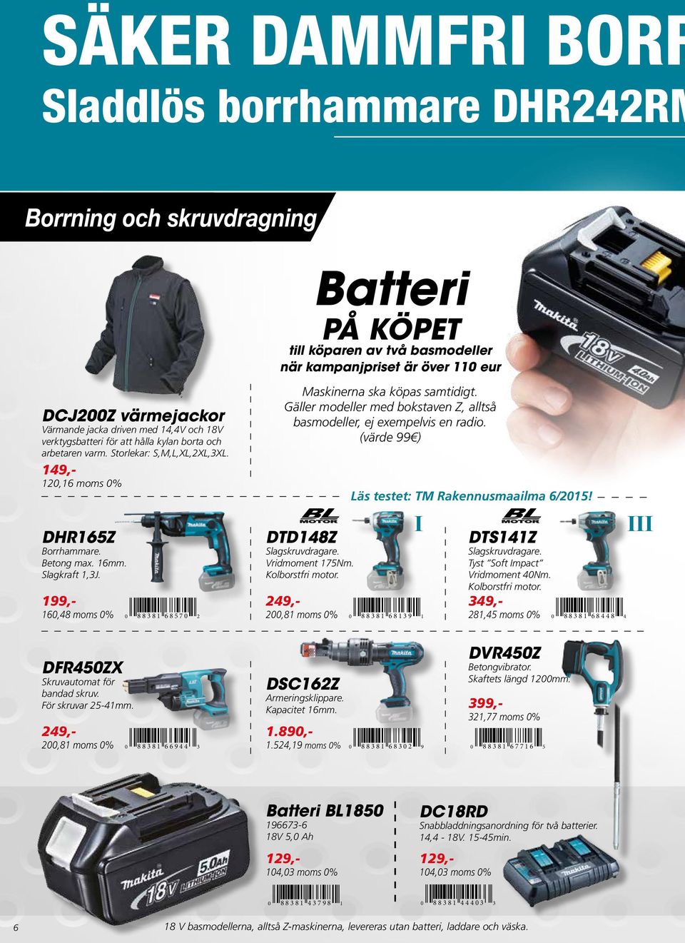 199,- 160,48 moms 0% 0 88381 68570 2 Maskinerna ska köpas samtidigt. Gäller modeller med bokstaven Z, alltså basmodeller, ej exempelvis en radio. (värde 99 ) DTD148Z Slagskruvdragare.