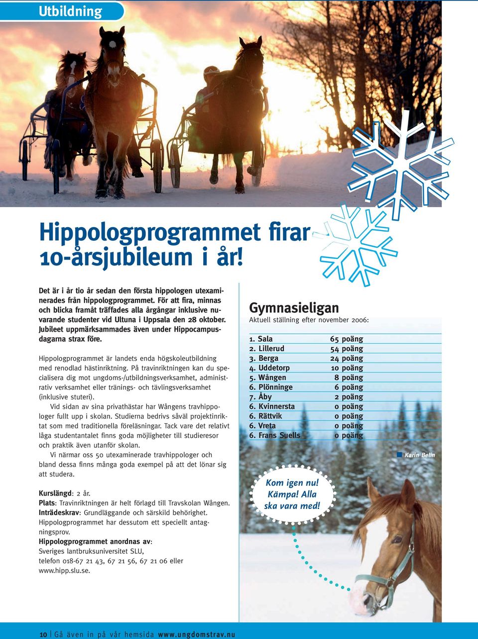 Hippologprogrammet är landets enda högskoleutbildning med renodlad hästinriktning.