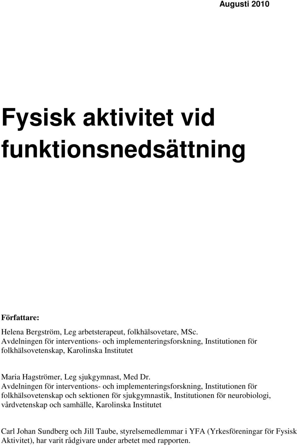 Avdelningen för interventions- och implementeringsforskning, Institutionen för folkhälsovetenskap och sektionen för sjukgymnastik, Institutionen för neurobiologi,