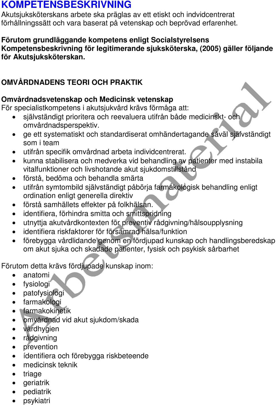 OMVÅRDNADENS TEORI OCH PRAKTIK Omvårdnadsvetenskap och Medicinsk vetenskap självständigt prioritera och reevaluera utifrån både medicinskt- och omvårdnadsperspektiv.